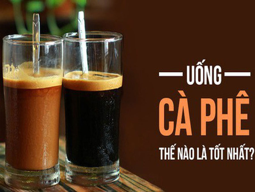 Cà phê tốt nhưng ai không nên uống, uống thế nào mới là ngon nhất